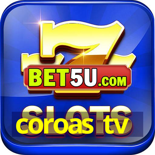 coroas tv